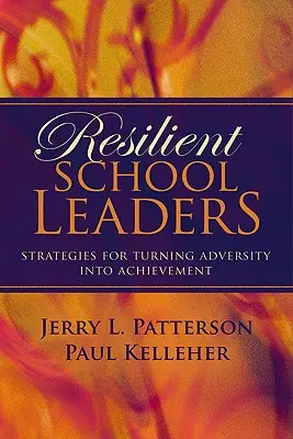Líderes escolares resilientes: Estrategias para convertir la adversidad en logros - Resilient School Leaders: Strategies for Turning Adversity Into Achievement