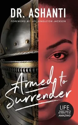 Armados para rendirse: La vida no tiene que ser perfecta para ser asombrosa - Armed to Surrender: Life Doesn't Have to Be Perfect to Be Amazing