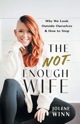 The Not-Enough Wife: Por qué miramos fuera de nosotros mismos y cómo dejar de hacerlo - The Not-Enough Wife: Why We Look Outside Ourselves & How to Stop