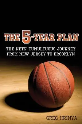 El plan quinquenal: El tumultuoso viaje de los Nets de Nueva Jersey a Brooklyn - The 5-Year Plan: The Nets' Tumultuous Journey from New Jersey to Brooklyn