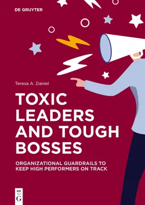 Líderes tóxicos y jefes duros: Barandillas organizativas para mantener en el buen camino a los trabajadores de alto rendimiento - Toxic Leaders and Tough Bosses: Organizational Guardrails to Keep High Performers on Track