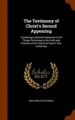 El Testimonio de la Segunda Aparición de Cristo: Contiene una declaración general de todas las cosas relativas a la fe y la práctica de la Iglesia de Dios en el mundo. - The Testimony of Christ's Second Appearing: Containing a General Statement of All Things Pertaining to the Faith and Practice of the Church of God in