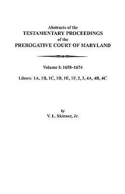 Resúmenes de las Actas Testamentarias del Tribunal Prerrogativo de Maryland. Volumen I: 1658-1674 - Abstracts of the Testamentary Proceedings of the Prerogative Court of Maryland. Volume I: 1658-1674