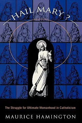 Ave María: La lucha por la feminidad definitiva - Hail Mary?: The Struggle for Ultimate Womanhood in