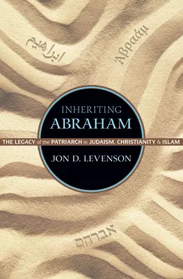 Heredar a Abraham: El legado del patriarca en el judaísmo, el cristianismo y el Islam - Inheriting Abraham: The Legacy of the Patriarch in Judaism, Christianity, and Islam