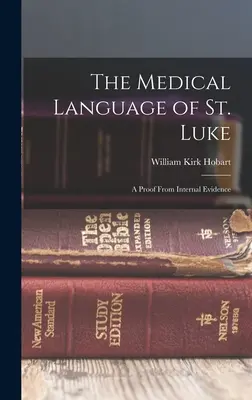 El lenguaje médico de San Lucas: Una prueba a partir de pruebas internas - The Medical Language of St. Luke: A Proof From Internal Evidence