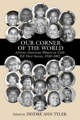 Nuestro rincón del mundo: Las mujeres afroamericanas de Utah cuentan sus historias, 1940-2002 - Our Corner of the World: African American Women in Utah Tell Their Stories, 1940-2002