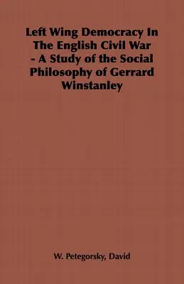 La democracia de izquierdas en la Guerra Civil inglesa - Un estudio de la filosofía social de Gerrard Winstanley - Left Wing Democracy in the English Civil War - A Study of the Social Philosophy of Gerrard Winstanley