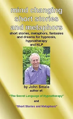 Historias cortas y metáforas para cambiar la mente: Para Hipnosis, Hipnoterapia y PNL - Mind Changing Short Stories & Metaphors: For Hypnosis, Hypnotherapy & Nlp