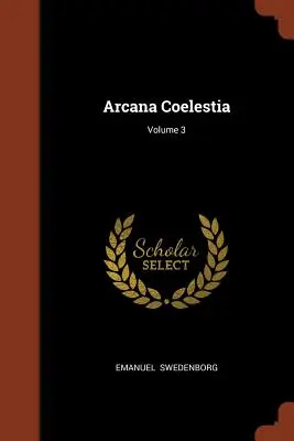 Arcana Coelestia; Tomo 3 - Arcana Coelestia; Volume 3