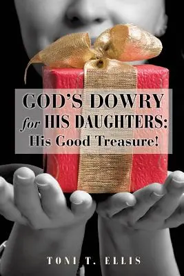 La dote de Dios para sus hijas: Su buen tesoro - God's Dowry for His Daughters: His Good Treasure!