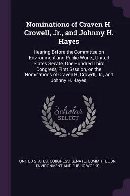 Nominations of Craven H. Crowell, Jr., and Johnny H. Hayes: Hearing Before the Committee on Environment and Public Works, United States Senate, One Hu