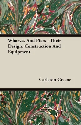 Muelles y embarcaderos: diseño, construcción y equipamiento - Wharves And Piers - Their Design, Construction And Equipment