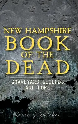 Libro de los Muertos de New Hampshire: Leyendas y tradiciones de cementerios - New Hampshire Book of the Dead: Graveyard Legends and Lore