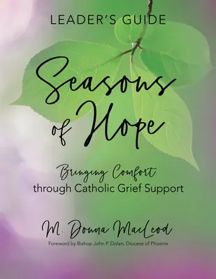 Guía del líder de Seasons of Hope: Llevando consuelo a través del apoyo católico en el duelo - Seasons of Hope Leader's Guide: Bringing Comfort Through Catholic Grief Support