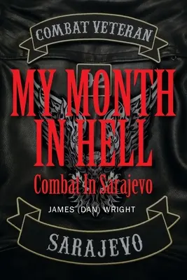 Mi mes en el infierno: Combate en Sarajevo (Wright James (dan)) - My Month in Hell: Combat In Sarajevo (Wright James (dan))