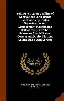 Venta a comerciantes; Venta de especialidades; Vendedor a largo plazo; Organización y gestión de ventas; Créditos y cobros; La ley que los vendedores deben cumplir - Selling to Dealers; Selling of Specialties; Long-Range Salesmanship; Sales Organization and Management; Credits and Collections; Law That Salesmen Sho