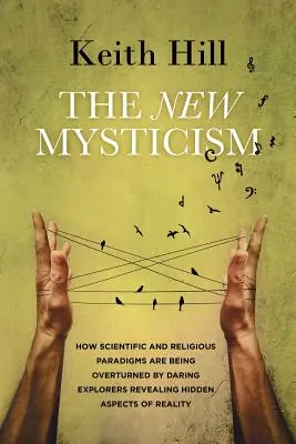 El nuevo misticismo: Cómo los paradigmas científicos y religiosos están siendo derribados por audaces exploradores que revelan aspectos ocultos de la realidad. - The New Mysticism: How scientific and religious paradigms are being overturned by daring explorers revealing hidden aspects of reality