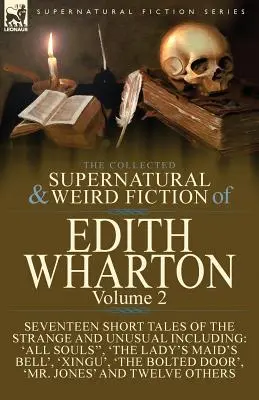 The Collected Supernatural and Weird Fiction of Edith Wharton: Volumen 2-Diecisiete relatos breves que hielan la sangre - The Collected Supernatural and Weird Fiction of Edith Wharton: Volume 2-Seventeen Short Tales to Chill the Blood