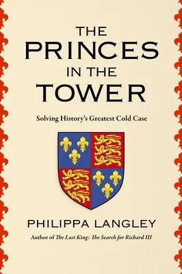 Los príncipes de la torre: la resolución del mayor misterio de la historia - The Princes in the Tower: Solving History's Greatest Cold Case