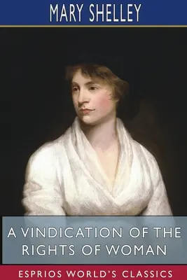 Vindicación de los derechos de la mujer (Esprios Clásicos): Con críticas sobre temas políticos y morales - A Vindication of the Rights of Woman (Esprios Classics): With Strictures On Political And Moral Subjects