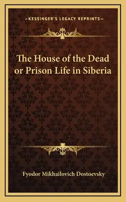 La casa de los muertos o la vida carcelaria en Siberia - The House of the Dead or Prison Life in Siberia