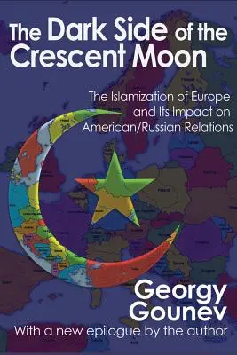 El lado oscuro de la luna creciente: La islamización de Europa y su impacto en las relaciones entre Estados Unidos y Rusia - The Dark Side of the Crescent Moon: The Islamization of Europe and its Impact on American/Russian Relations