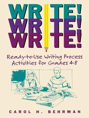 ¡Escribe! ¡Escribe! ¡Escribe! Actividades sobre el proceso de escritura listas para usar para los grados 4-8 - Write! Write! Write!: Ready-To-Use Writing Process Activities for Grades 4-8