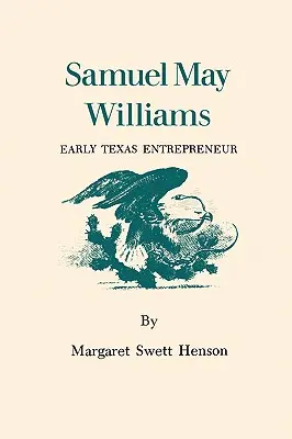 Samuel May Williams: El primer empresario de Texas - Samuel May Williams: Early Texas Entrepreneur