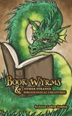 Book Wyrms & Other Strange Bibliological Creatures: Una Guía de Campo - Book Wyrms & Other Strange Bibliological Creatures: A Field Guide