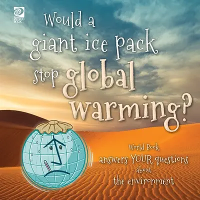 ¿Una capa de hielo gigante frenaría el calentamiento global? World Book responde a tus preguntas sobre el medio ambiente - Would a giant ice pack stop global warming? World Book answers your questions about the environment