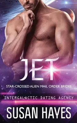 Jet: Star-Crossed Alien Mail Order Brides (Agencia de Citas Intergaláctica): Star-Crossed Alien Mail Order Brides (Agencia de Citas Intergaláctica) - Jet: Star-Crossed Alien Mail Order Brides (Intergalactic Dating Agency): Star-Crossed Alien Mail Order Brides