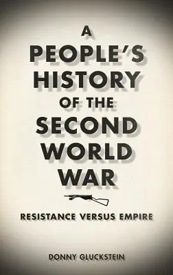 Historia popular de la Segunda Guerra Mundial: Resistencia contra Imperio - A People's History of the Second World War: Resistance Versus Empire
