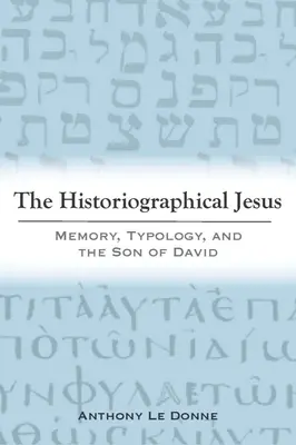 El Jesús historiográfico: Memoria, tipología e Hijo de David - The Historiographical Jesus: Memory, Typology, and the Son of David