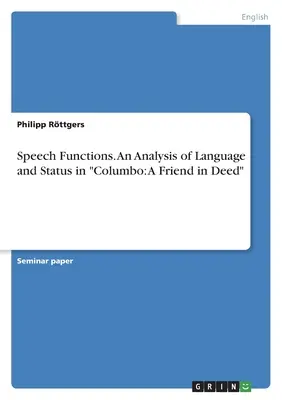 Funciones del habla. Análisis del lenguaje y el estatus en Columbo: A Friend in Deed - Speech Functions. An Analysis of Language and Status in Columbo: A Friend in Deed