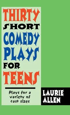 Treinta obras cortas de comedia para adolescentes: Obras para diversos tamaños de reparto - Thirty Short Comedy Plays for Teens: Plays for a Variety of Cast Sizes