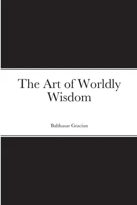 El arte de la sabiduría - The Art of Worldly Wisdom