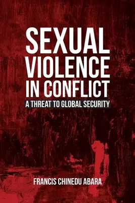 La violencia sexual en los conflictos: Una amenaza para la seguridad mundial - Sexual Violence in Conflict: A Threat to Global Security