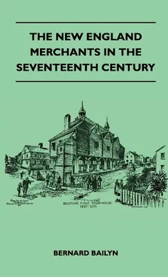 Los comerciantes de Nueva Inglaterra en el siglo XVII - The New England Merchants In The Seventeenth Century