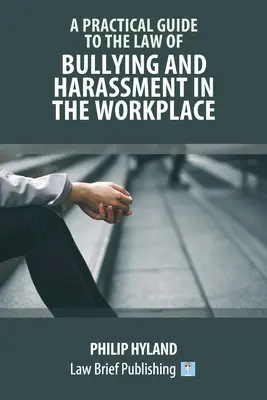 Guía práctica sobre la ley de intimidación y acoso en el lugar de trabajo - A Practical Guide to the Law of Bullying and Harassment in the Workplace