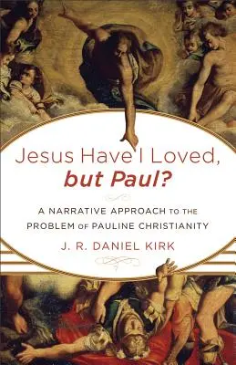 He amado a Jesús, pero ¿a Pablo? Una aproximación narrativa al problema del cristianismo paulino - Jesus Have I Loved, but Paul?: A Narrative Approach to the Problem of Pauline Christianity