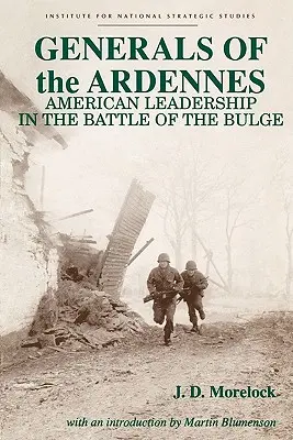 Generales de las Ardenas: Liderazgo estadounidense en la batalla de las Ardenas - Generals of the Ardennes: American Leadership in the Battle of the Bulge