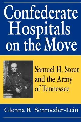 Hospitales confederados en movimiento: Samuel H. Stout y el Ejército de Tennessee - Confederate Hospitals on the Move: Samuel H. Stout and the Army of Tennessee