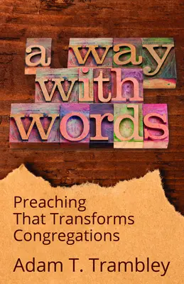 A Way with Words: Predicar para transformar congregaciones - A Way with Words: Preaching That Transforms Congregations
