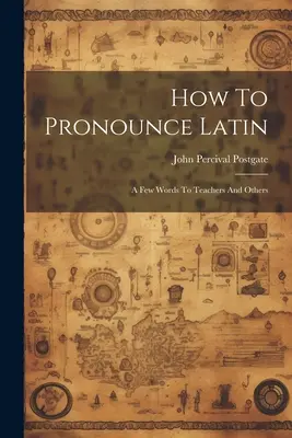 Cómo pronunciar el latín: algunas palabras para profesores y otros - How To Pronounce Latin: A Few Words To Teachers And Others