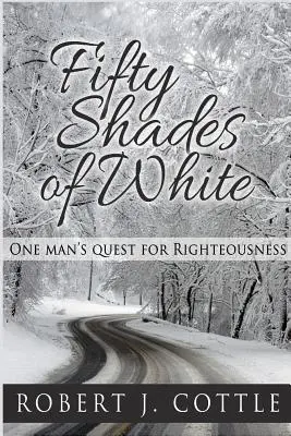 Cincuenta sombras de blanco: La búsqueda de la rectitud de un hombre - Fifty Shades of White: One Man's Quest for Righteousness