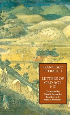 Cartas de la vejez (Rerum Senilium Libri) Tomo 1, Libros I-IX - Letters of Old Age (Rerum Senilium Libri) Volume 1, Books I-IX