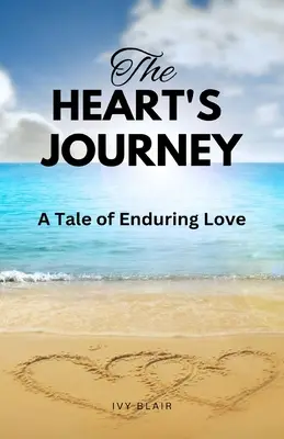 El viaje del corazón: Una historia de amor perdurable - The Heart's Journey: A Tale of Enduring Love