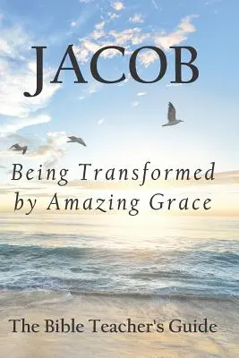 Jacob: Ser transformado por la gracia asombrosa - Jacob: Being Transformed by Amazing Grace