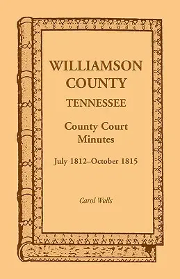 Condado de Williamson, Tennessee: Actas del Tribunal del Condado, Julio 1812-Octubre 1815 - Williamson County, Tennessee County Court Minutes, July 1812-October 1815